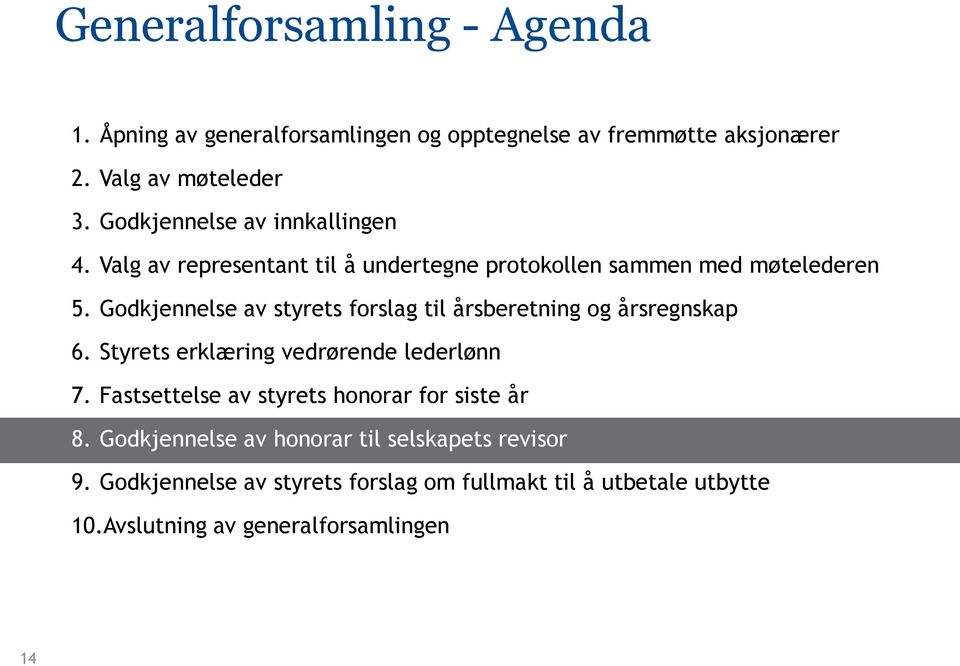 Godkjennelse av styrets forslag til årsberetning og årsregnskap 6. Styrets erklæring vedrørende lederlønn 7.