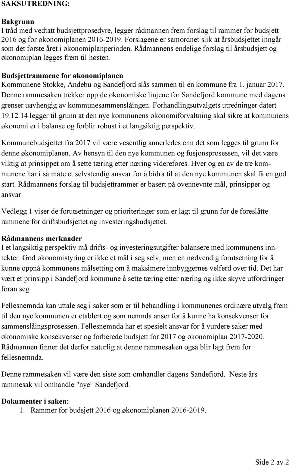 Budsjettrammene for økonomiplanen Kommunene Stokke, Andebu og Sandefjord slås sammen til én kommune fra 1. januar 2017.