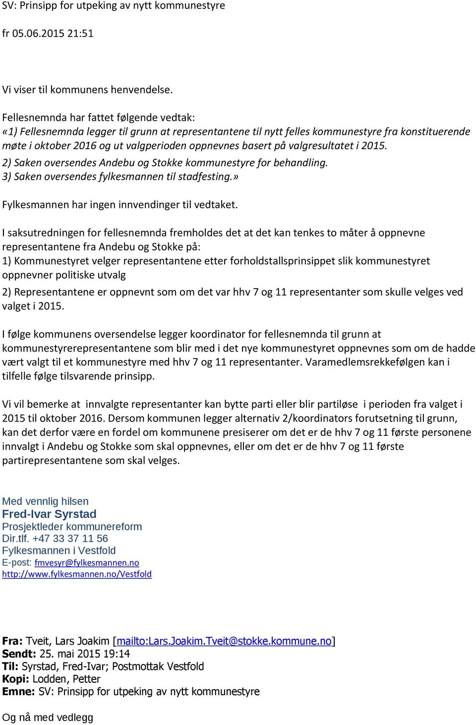 på valgresultatet i 2015. 2) Saken oversendes Andebu og Stokke kommunestyre for behandling. 3) Saken oversendes fylkesmannen til stadfesting.» Fylkesmannen har ingen innvendinger til vedtaket.