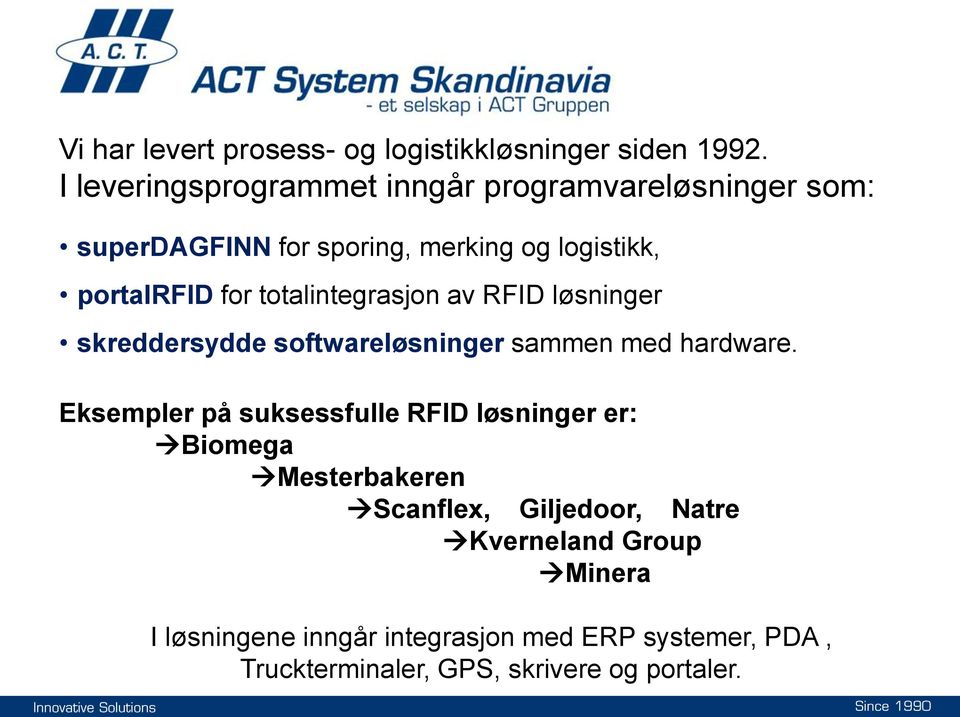 totalintegrasjon av RFID løsninger skreddersydde softwareløsninger sammen med hardware.