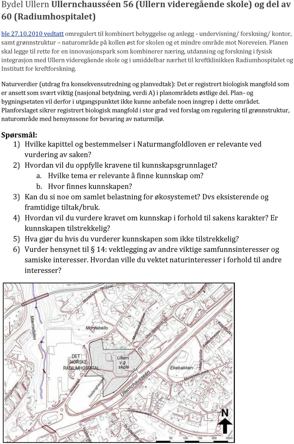 Planen skal legge til rette for en innovasjonspark som kombinerer næring, utdanning og forskning i fysisk integrasjon med Ullern videregående skole og i umiddelbar nærhet til kreftklinikken