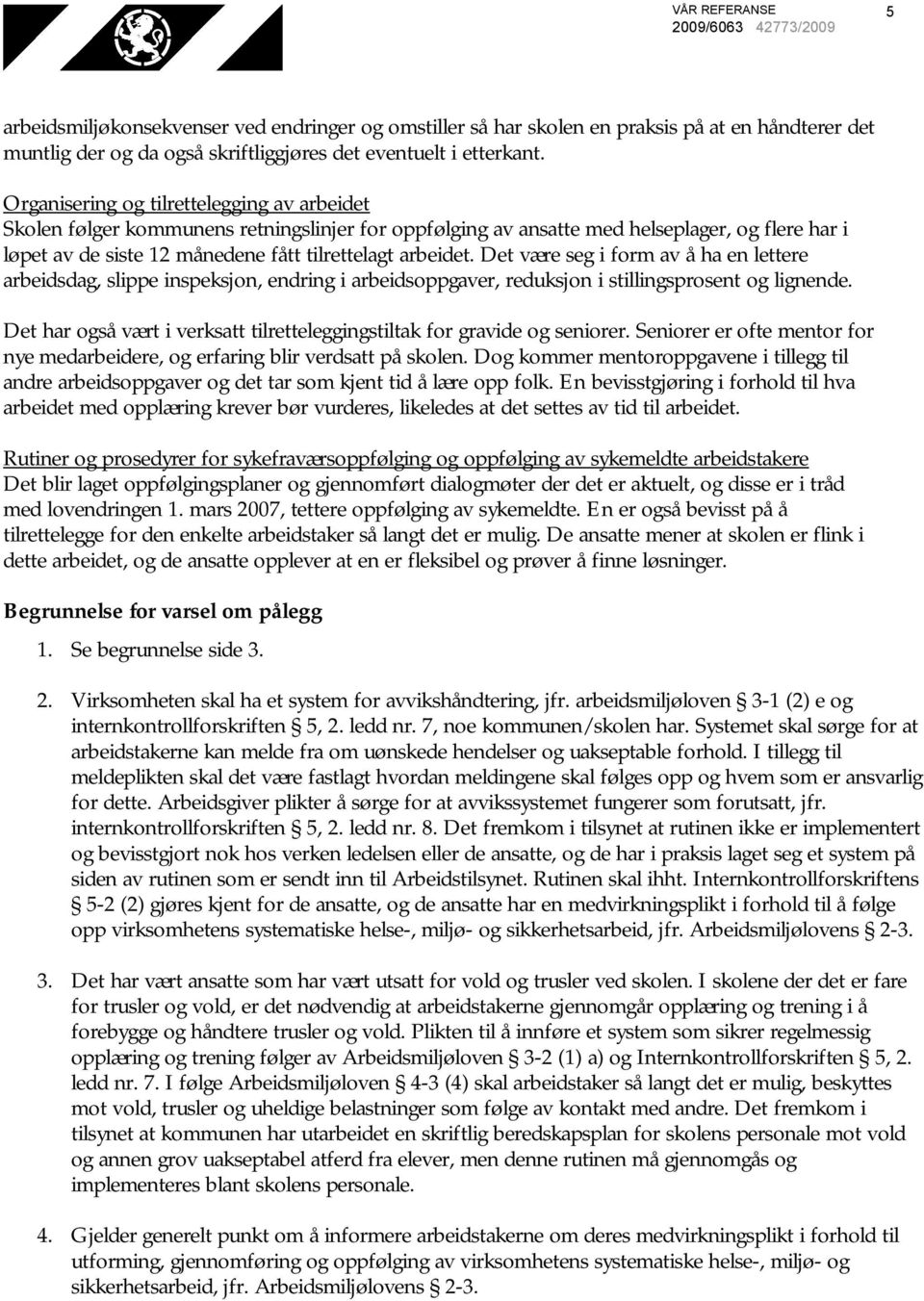 Det være seg i form av å ha en lettere arbeidsdag, slippe inspeksjon, endring i arbeidsoppgaver, reduksjon i stillingsprosent og lignende.