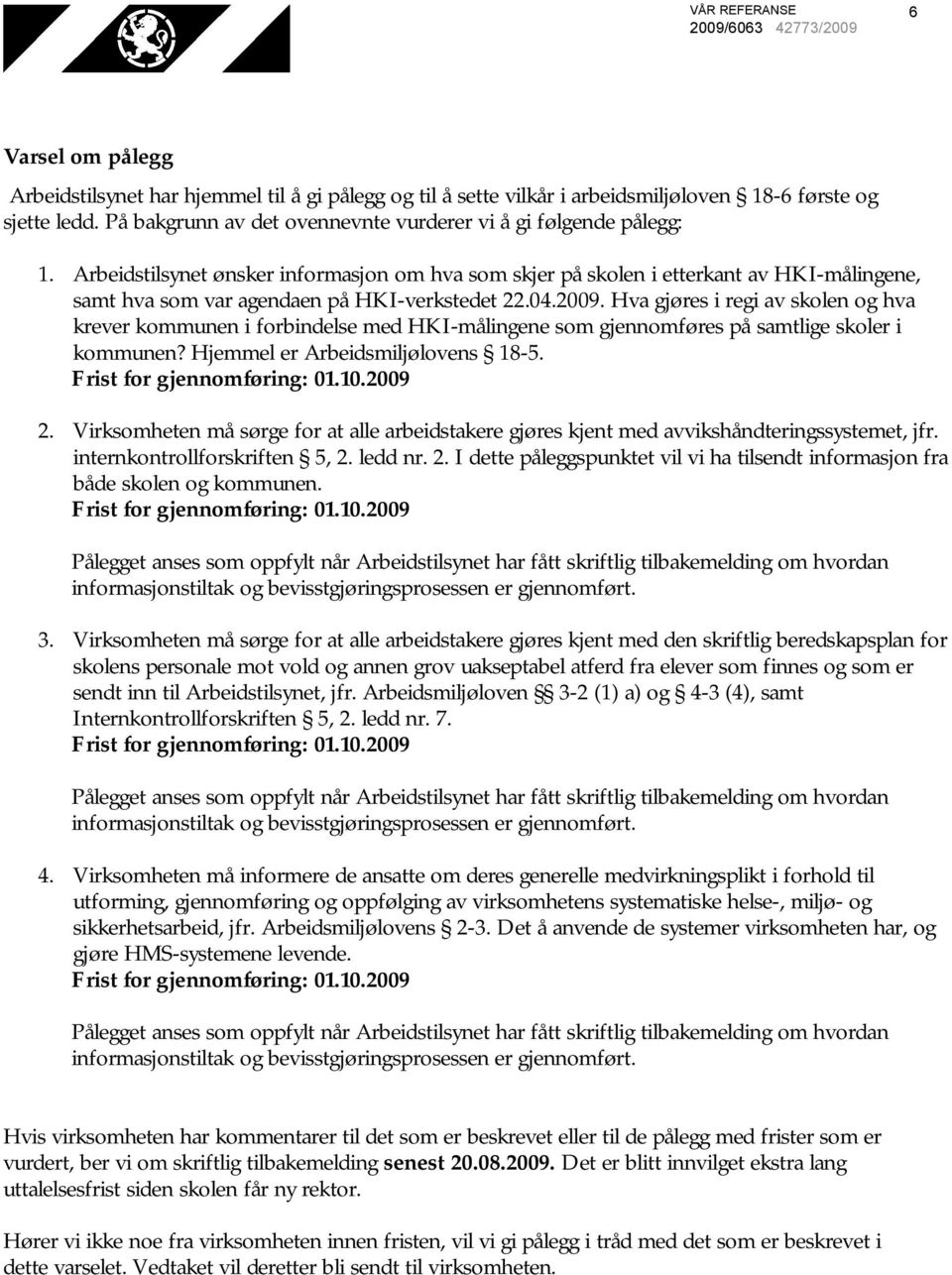 Arbeidstilsynet ønsker informasjon om hva som skjer på skolen i etterkant av HKI-målingene, samt hva som var agendaen på HKI-verkstedet 22.04.2009.