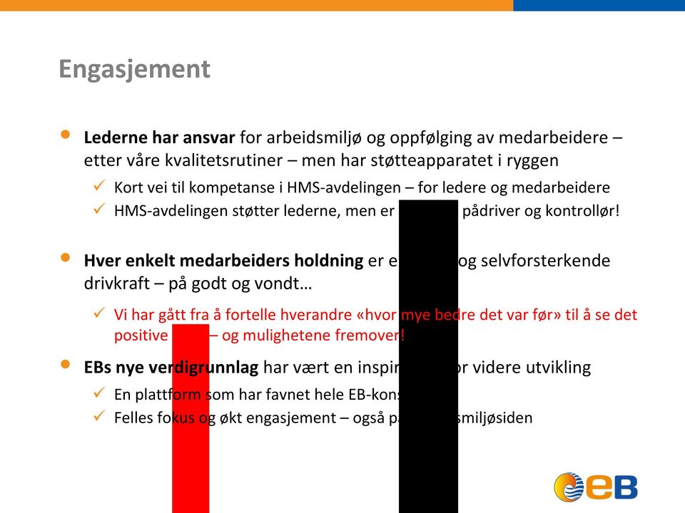 Hver enkelt medarbeiders holdning er en viktig og selvforsterkende drivkraft på godt og vondt Vi har gått fra å fortelle hverandre «hvor mye bedre det var før» til å