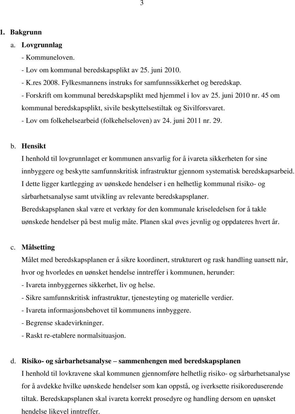 - Lov om folkehelsearbeid (folkehelseloven) av 24. juni 2011 nr. 29. b.