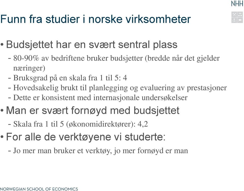 evaluering av prestasjoner - Dette er konsistent med internasjonale undersøkelser Man er svært fornøyd med budsjettet -