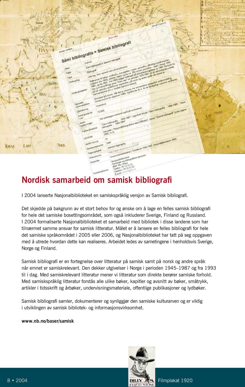 I 2004 formaliserte Nasjonalbiblioteket et samarbeid med bibliotek i disse landene som har tilnærmet samme ansvar for samisk litteratur.
