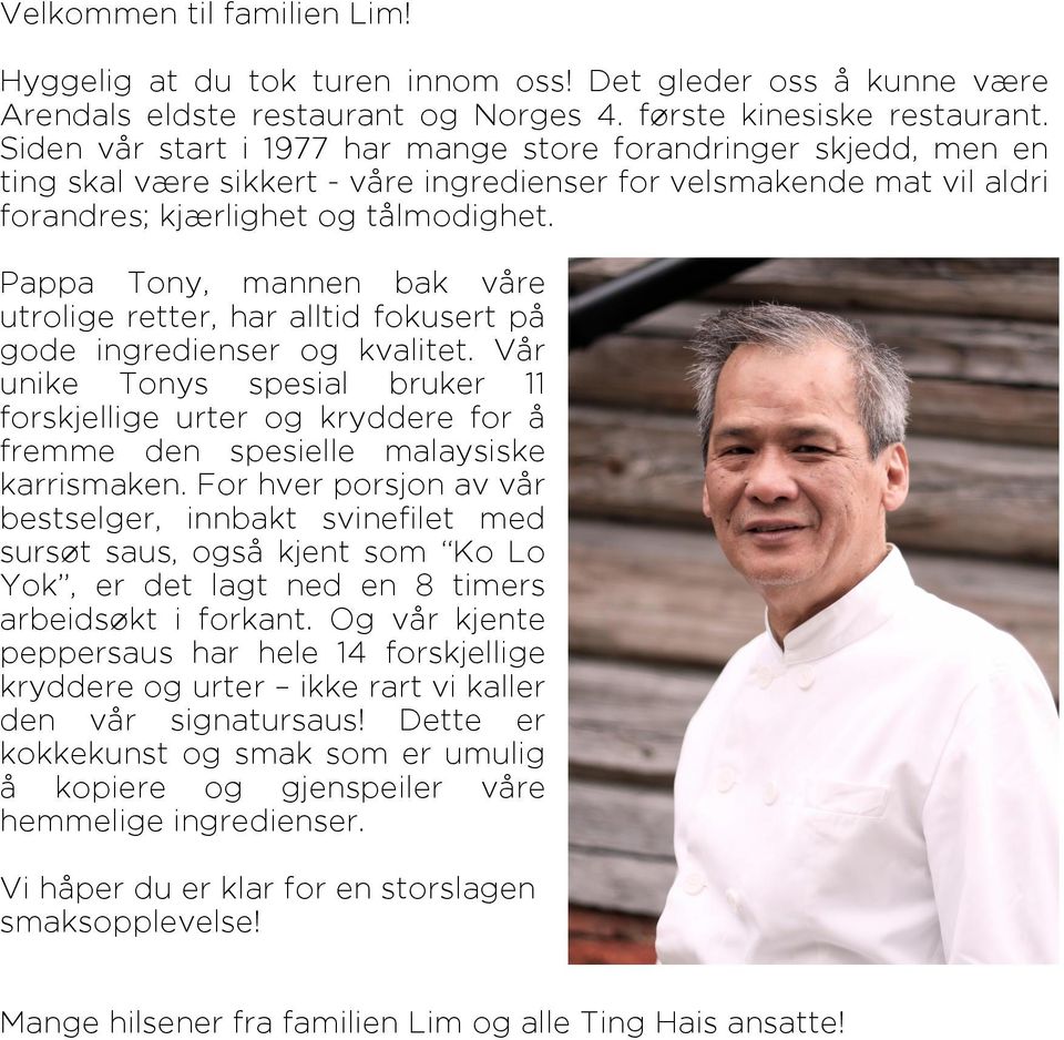 Pappa Tony, mannen bak våre utrolige retter, har alltid fokusert på gode ingredienser og kvalitet.