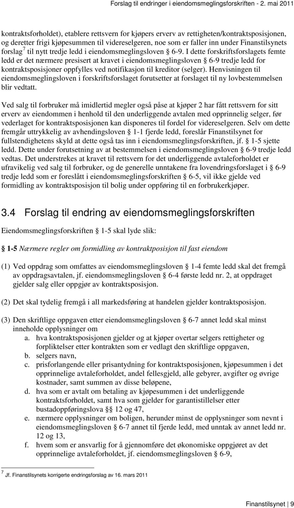 forslag 7 til nytt tredje ledd i eiendomsmeglingsloven 6-9.