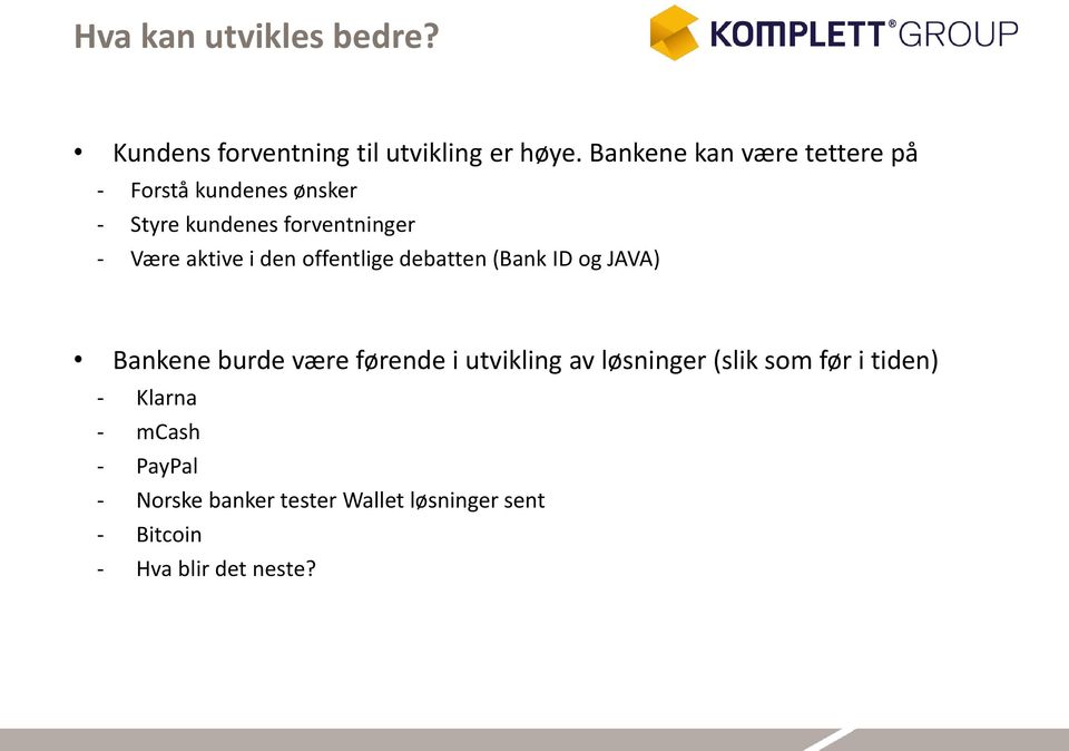 i den offentlige debatten (Bank ID og JAVA) Bankene burde være førende i utvikling av