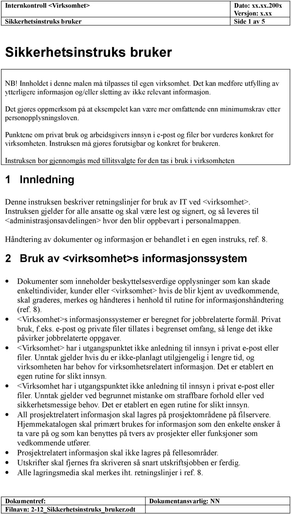 Det gjøres oppmerksom på at eksempelet kan være mer omfattende enn minimumskrav etter personopplysningsloven.