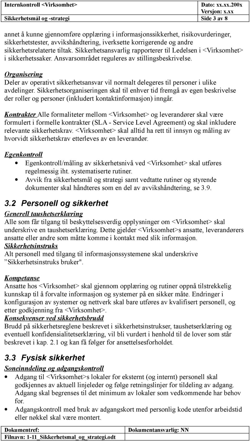 Organisering Deler av operativt sikkerhetsansvar vil normalt delegeres til personer i ulike avdelinger.