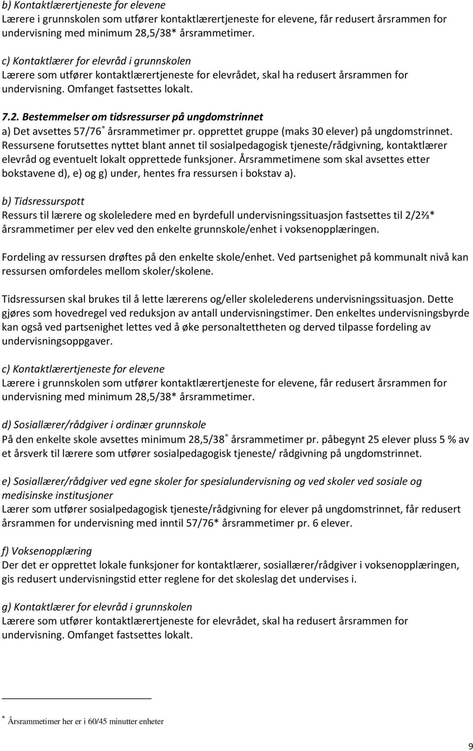 Bestemmelser om tidsressurser på ungdomstrinnet a) Det avsettes 57/76 årsrammetimer pr. opprettet gruppe (maks 30 elever) på ungdomstrinnet.