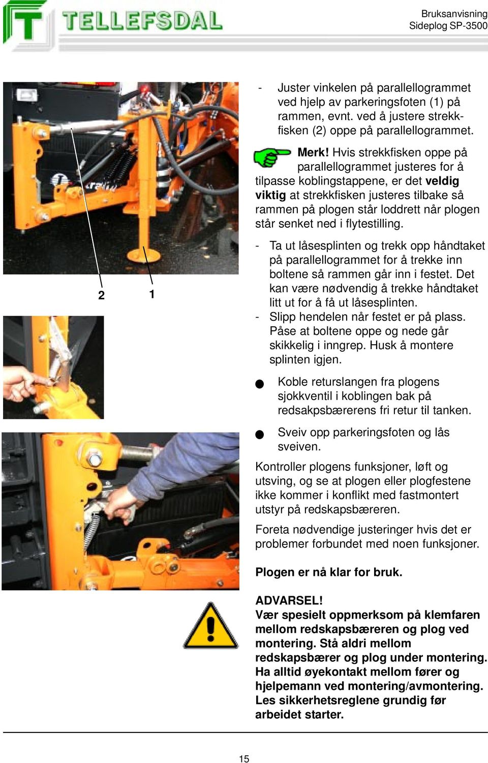 i flytestilling. - Ta ut låsesplinten og trekk opp håndtaket på parallellogrammet for å trekke inn boltene så rammen går inn i festet.