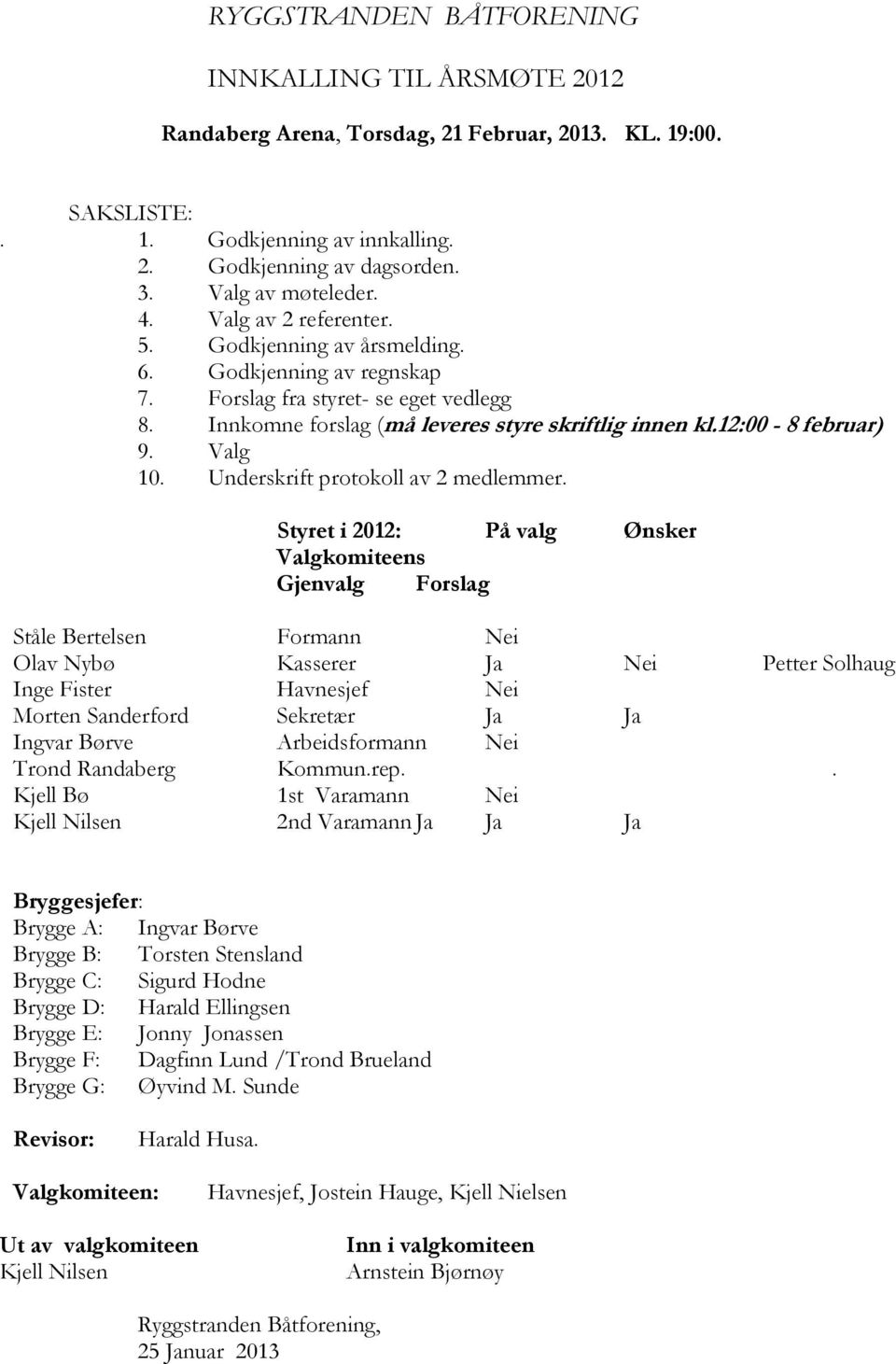 Valg 10. Underskrift protokoll av 2 medlemmer.