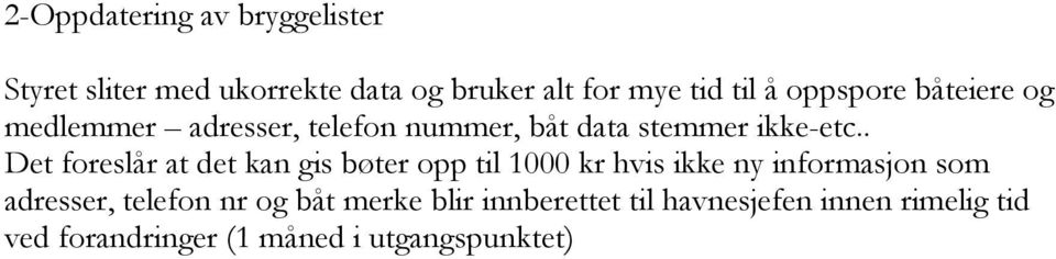 . Det foreslår at det kan gis bøter opp til 1000 kr hvis ikke ny informasjon som adresser,