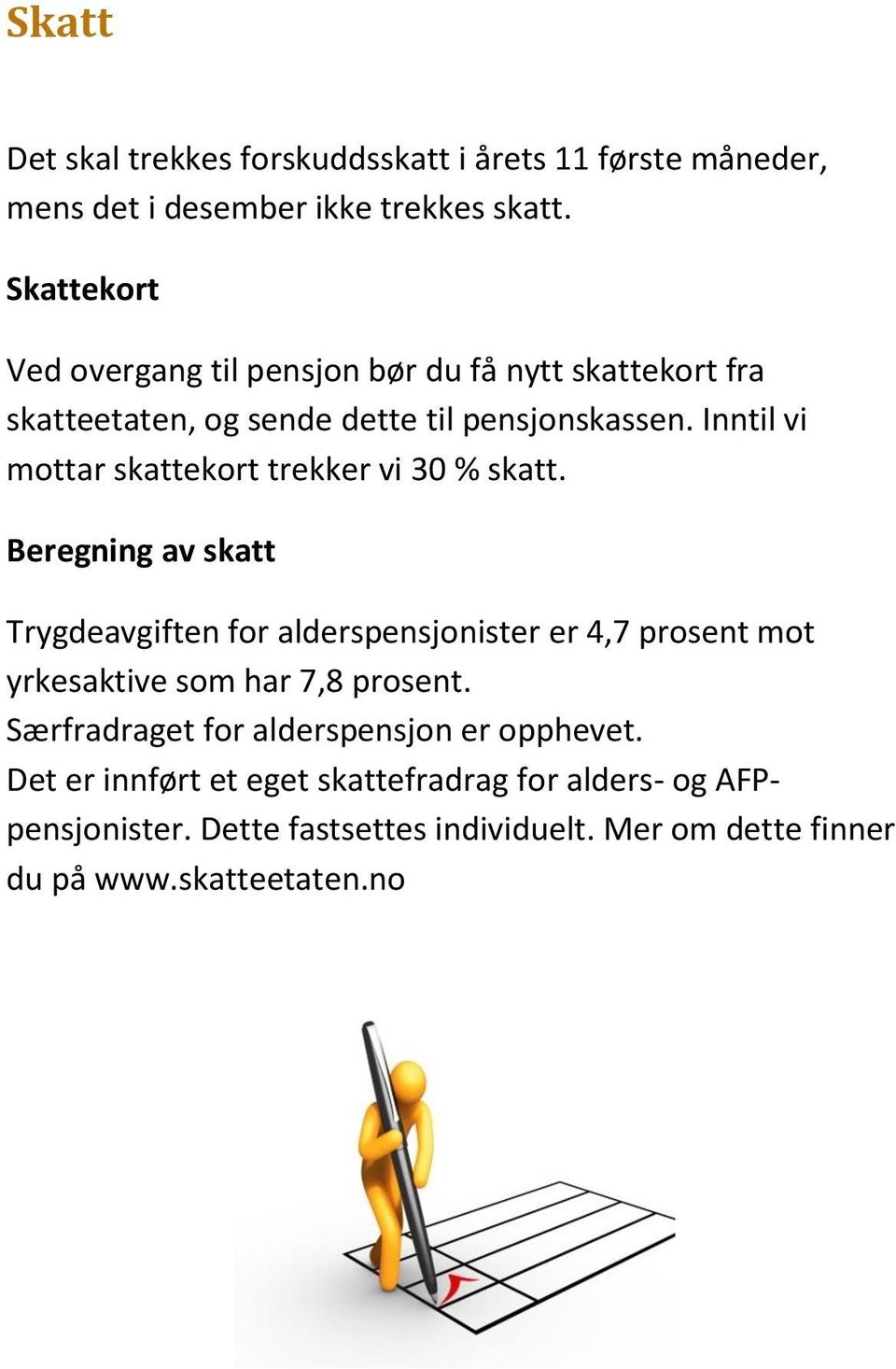 Inntil vi mottar skattekort trekker vi 30 % skatt.