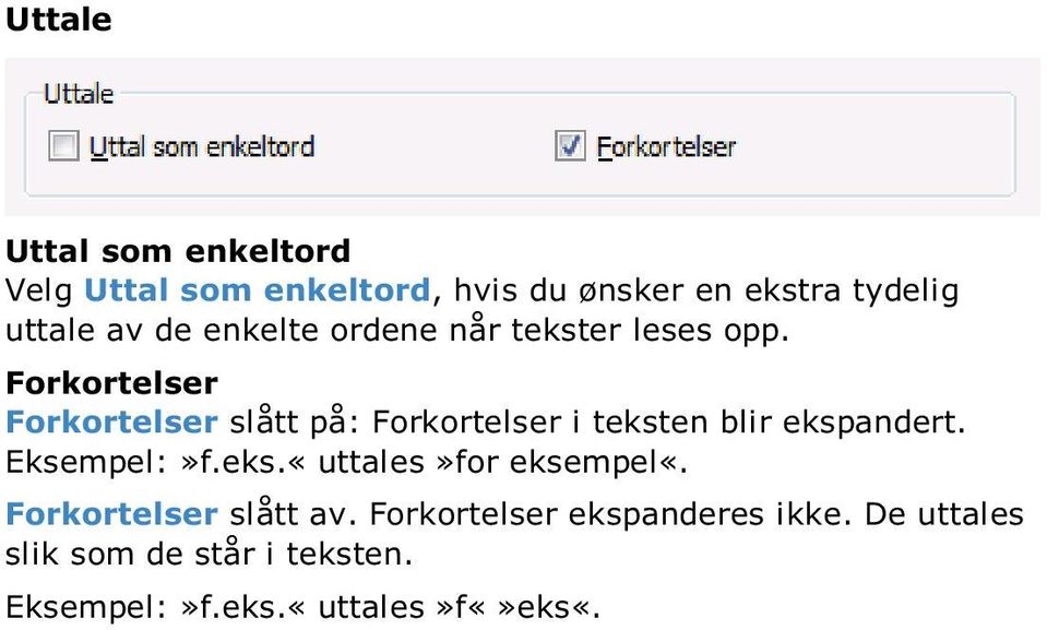 Forkortelser Forkortelser slått på: Forkortelser i teksten blir ekspandert. Eksempel:»f.eks.«uttales»for eksempel«.