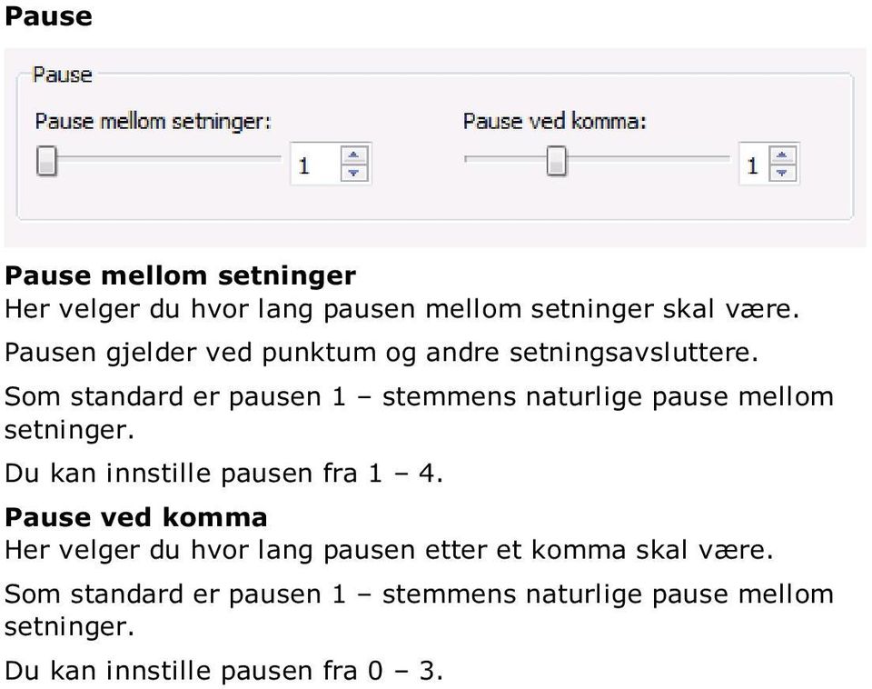 Som standard er pausen 1 stemmens naturlige pause mellom setninger. Du kan innstille pausen fra 1 4.