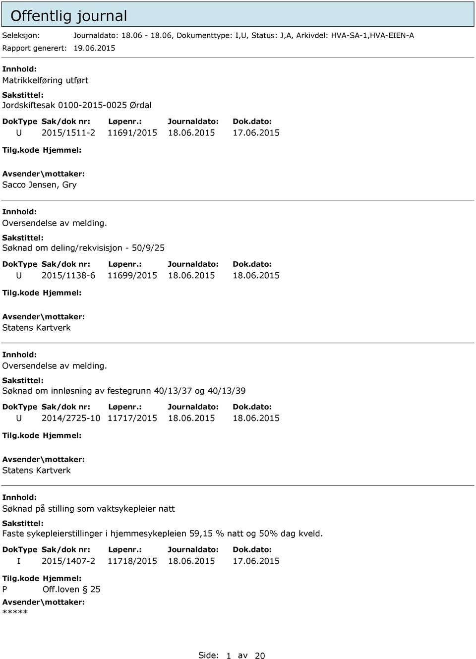 Søknad om deling/rekvisisjon - 50/9/25 2015/1138-6 11699/2015 Statens Kartverk nnhold: Oversendelse av melding.