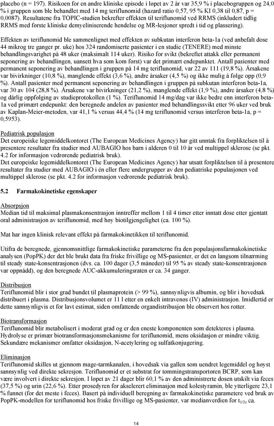 Resultatene fra TOPIC-studien bekrefter effekten til teriflunomid ved RRMS (inkludert tidlig RRMS med første kliniske demyeliniserende hendelse og MR-lesjoner spredt i tid og plassering).