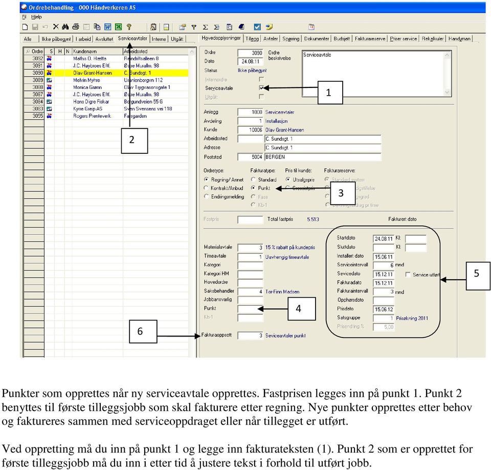 Nye punkter opprettes etter behov og faktureres sammen med serviceoppdraget eller når tillegget er utført.