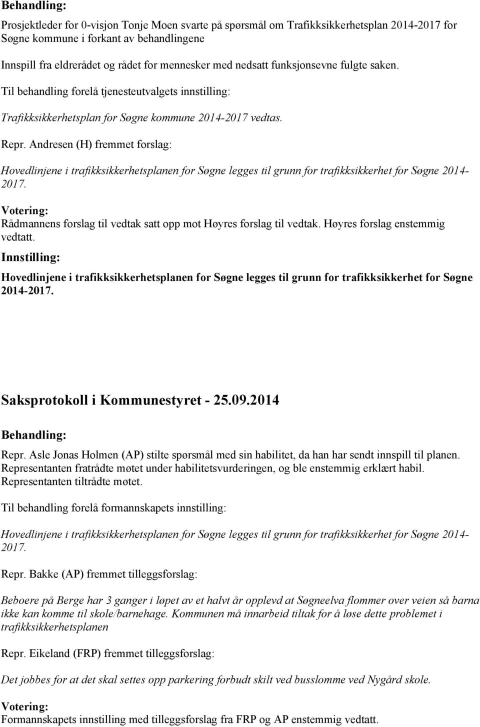 Andresen (H) fremmet forslag: Hovedlinjene i trafikksikkerhetsplanen for Søgne legges til grunn for trafikksikkerhet for Søgne 2014-2017.