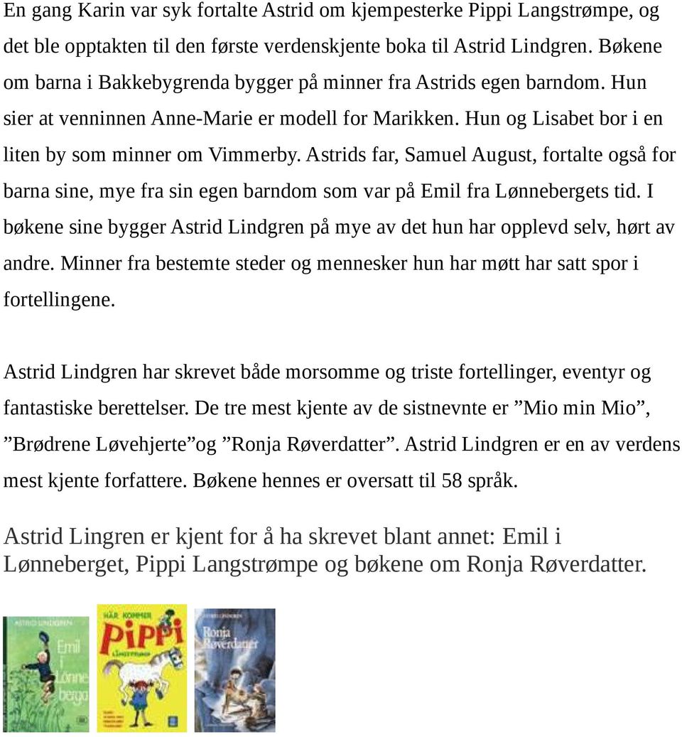 Astrids far, Samuel August, fortalte også for barna sine, mye fra sin egen barndom som var på Emil fra Lønnebergets tid.