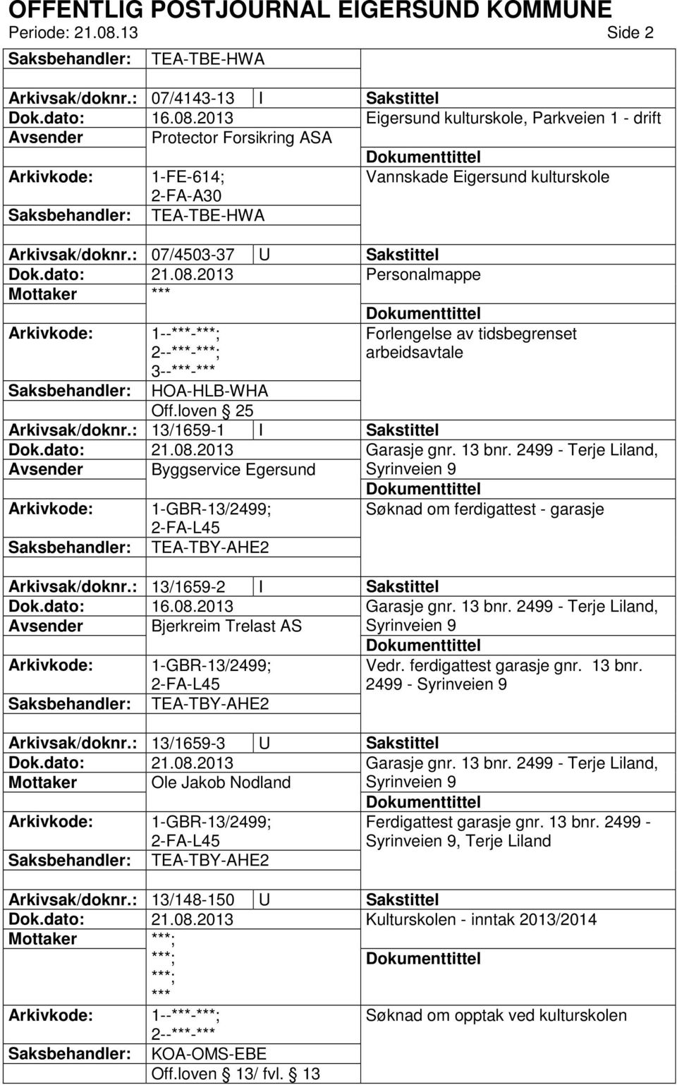 2499 - Terje Liland, Avsender Byggservice Egersund Syrinveien 9 1-GBR-13/2499; 2-FA-L45 Søknad om ferdigattest - garasje TEA-TBY-AHE2 Arkivsak/doknr.: 13/1659-2 I Sakstittel Dok.dato: 16.08.