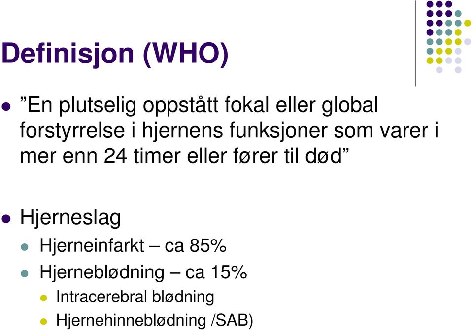 timer eller fører til død Hjerneslag Hjerneinfarkt ca 85%