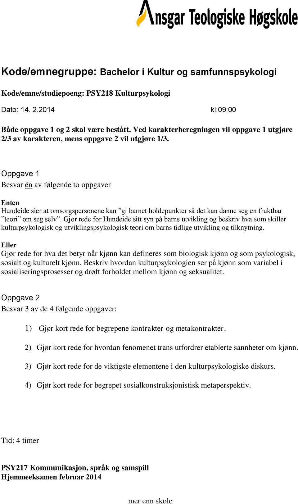 Gjør rede for Hundeide sitt syn på barns utvikling og beskriv hva som skiller kulturpsykologisk og utviklingspsykologisk teori om barns tidlige utvikling og tilknytning.