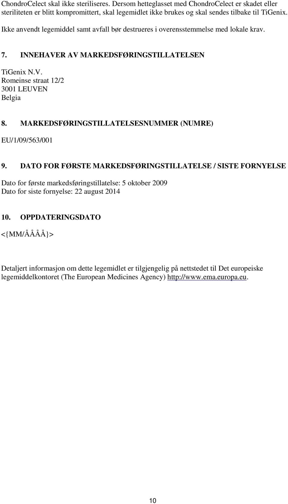 MARKEDSFØRINGSTILLATELSESNUMMER (NUMRE) EU/1/09/563/001 9.