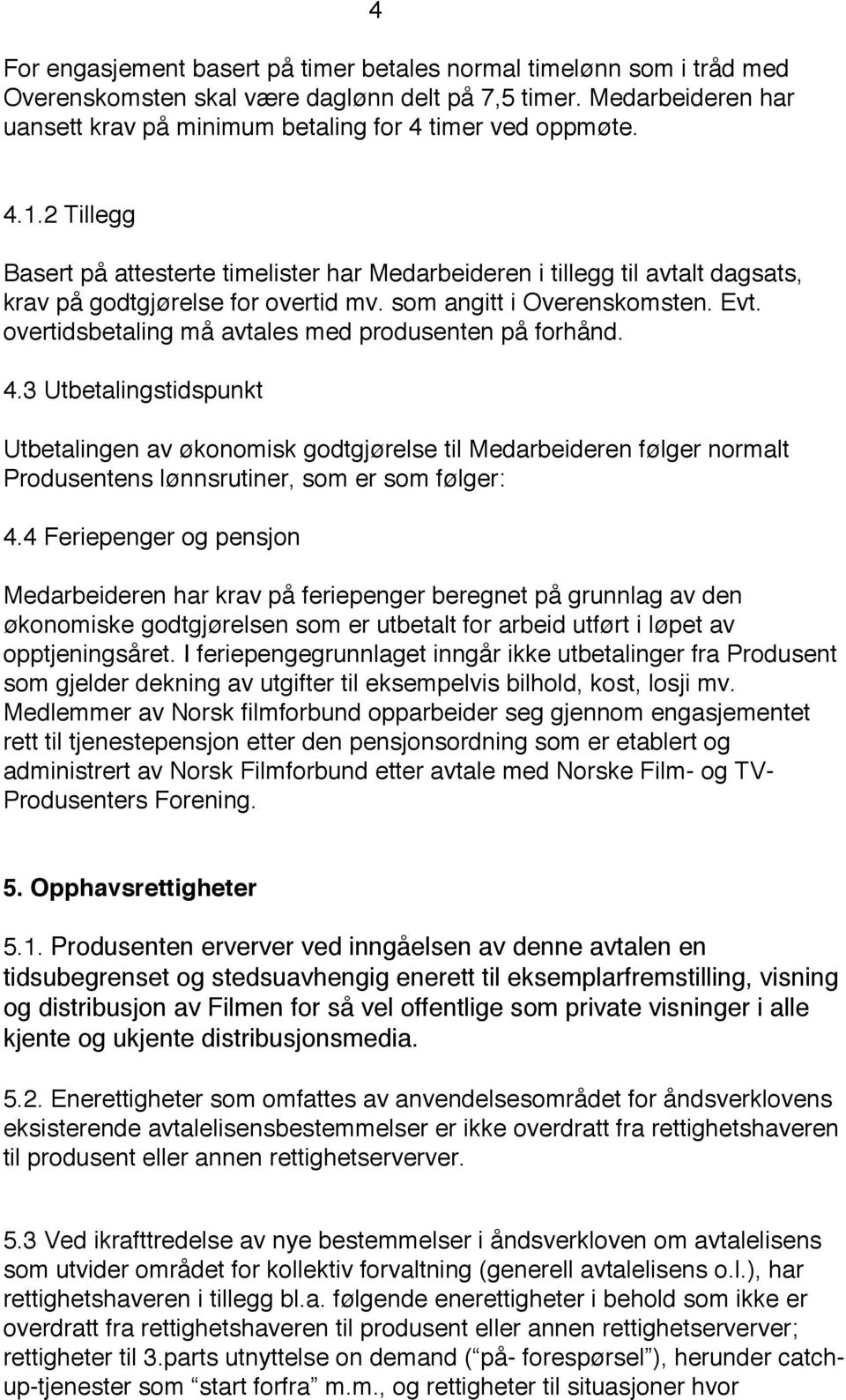 overtidsbetaling må avtales med produsenten på forhånd. 4.