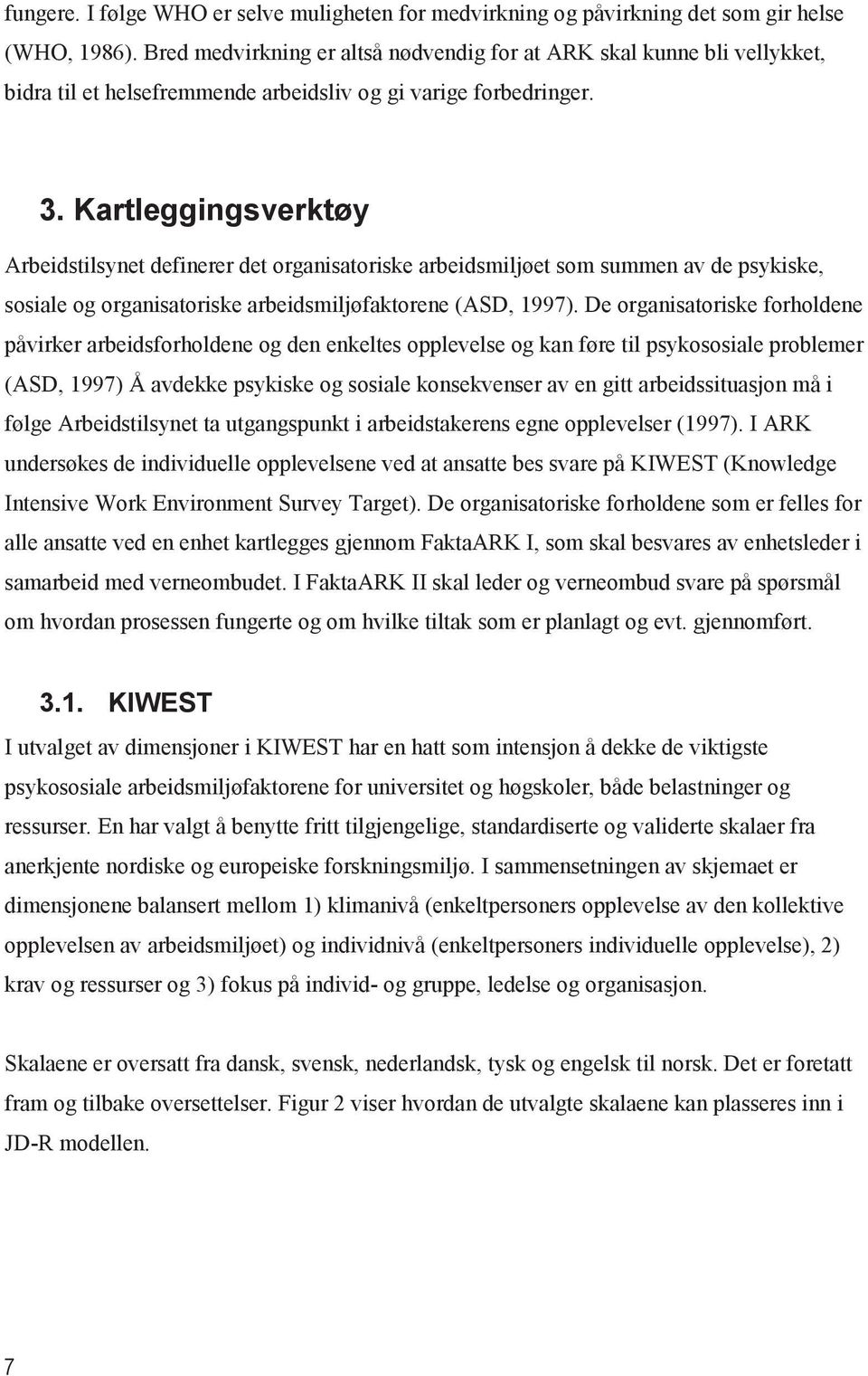 Kartleggingsverktøy Arbeidstilsynet definerer det organisatoriske arbeidsmiljøet som summen av de psykiske, sosiale og organisatoriske arbeidsmiljøfaktorene (ASD, 1997).