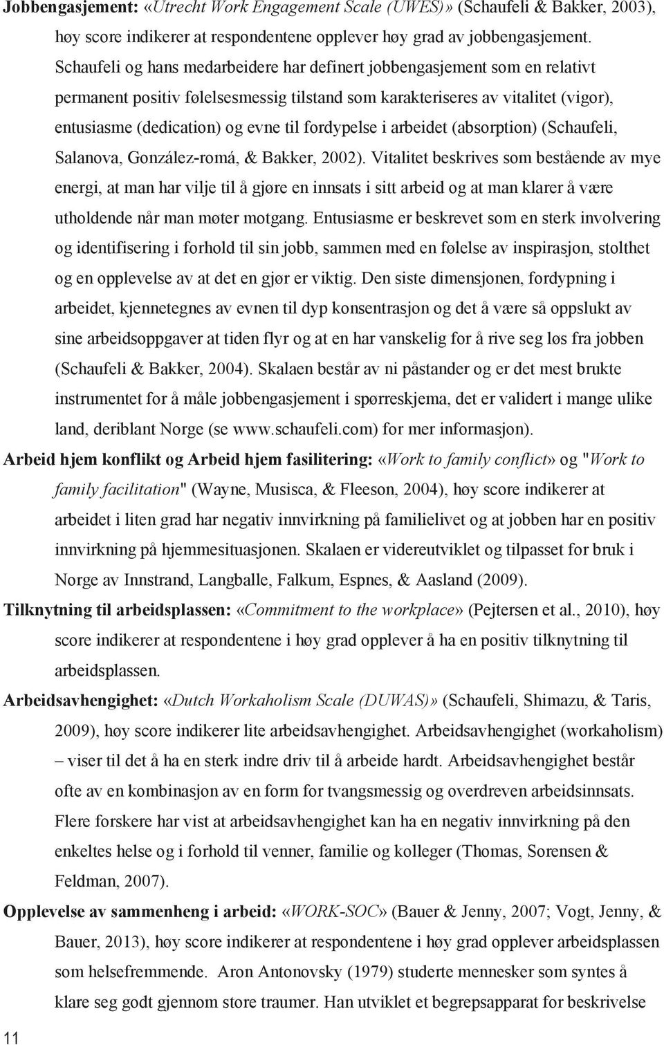 fordypelse i arbeidet (absorption) (Schaufeli, Salanova, González-romá, & Bakker, 2002).