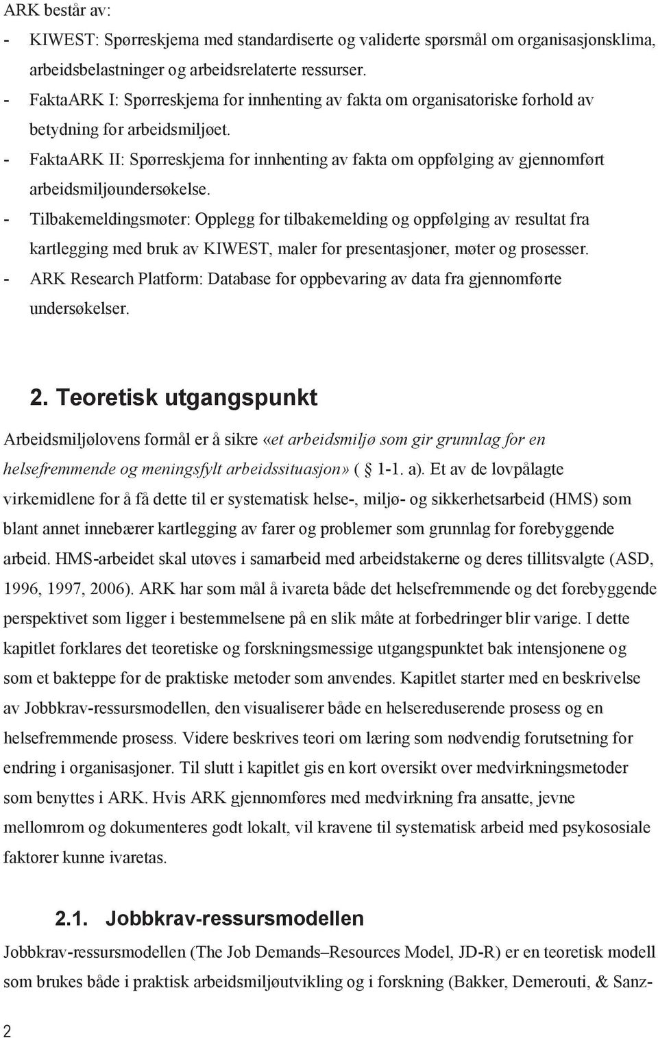 - FaktaARK II: Spørreskjema for innhenting av fakta om oppfølging av gjennomført arbeidsmiljøundersøkelse.