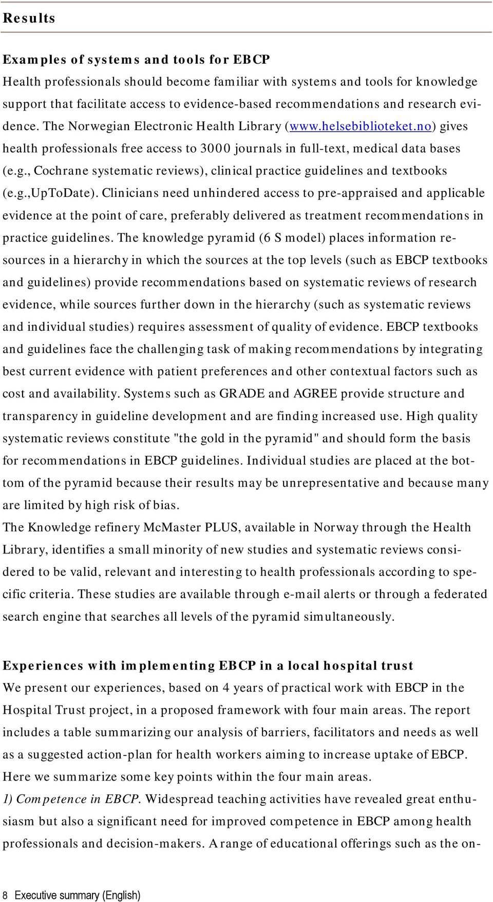 g.,uptodate). Clinicians need unhindered access to pre-appraised and applicable evidence at the point of care, preferably delivered as treatment recommendations in practice guidelines.