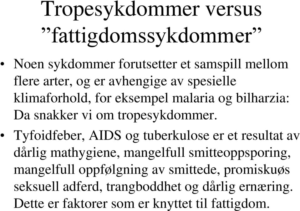 Tyfoidfeber, AIDS og tuberkulose er et resultat av dårlig mathygiene, mangelfull smitteoppsporing, mangelfull