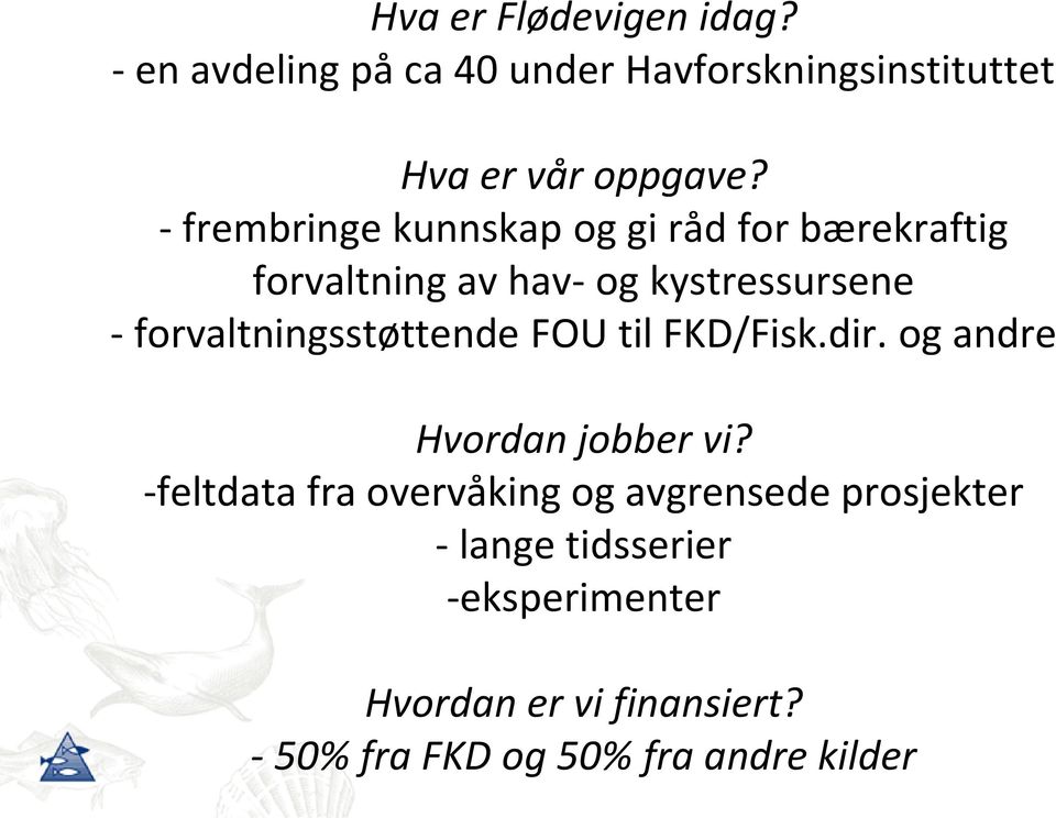 forvaltningsstøttende FOU til FKD/Fisk.dir. og andre Hvordan jobber vi?