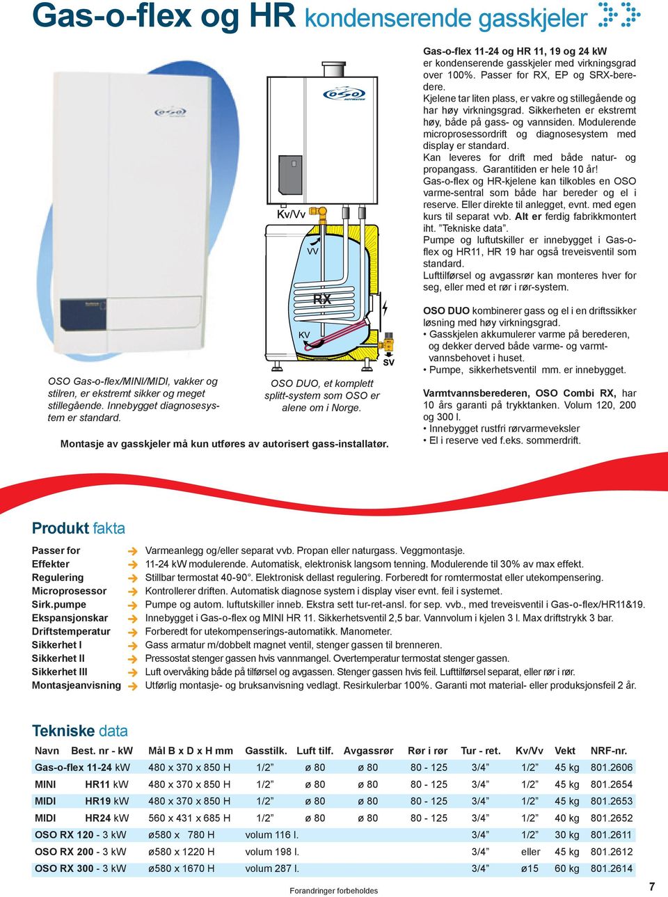 Gas-o-flex 11-24 og H 11, 19 og 24 kw er kondenserende gasskjeler med virkningsgrad over 100%. Passer for X, EP og SX-beredere.