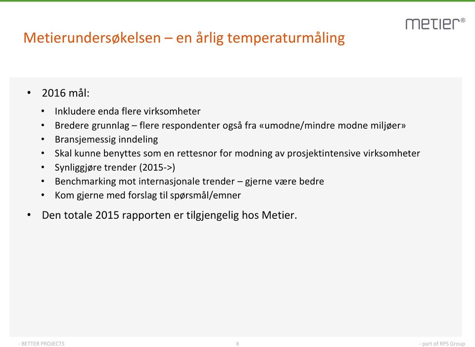 for modning av prosjektintensive virksomheter Synliggjøre trender (2015->) Benchmarking mot internasjonale