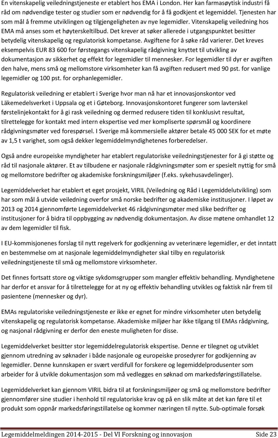 Det krever at søker allerede i utgangspunktet besitter betydelig vitenskapelig og regulatorisk kompetanse. Avgiftene for å søke råd varierer.