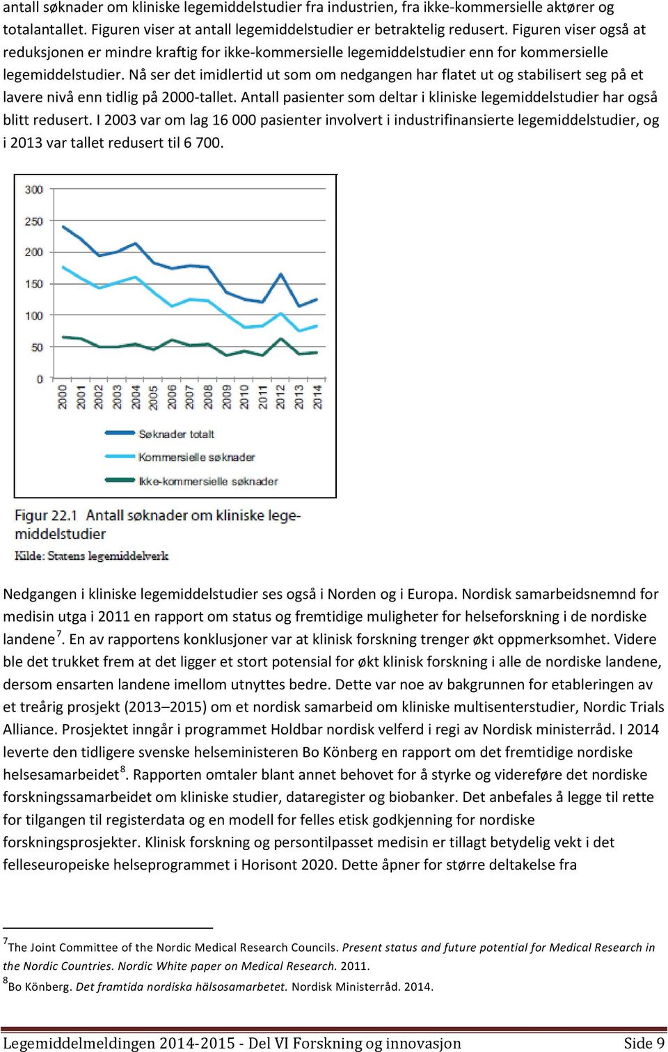 Nå ser det imidlertid ut som om nedgangen har flatet ut og stabilisert seg på et lavere nivå enn tidlig på 2000-tallet.