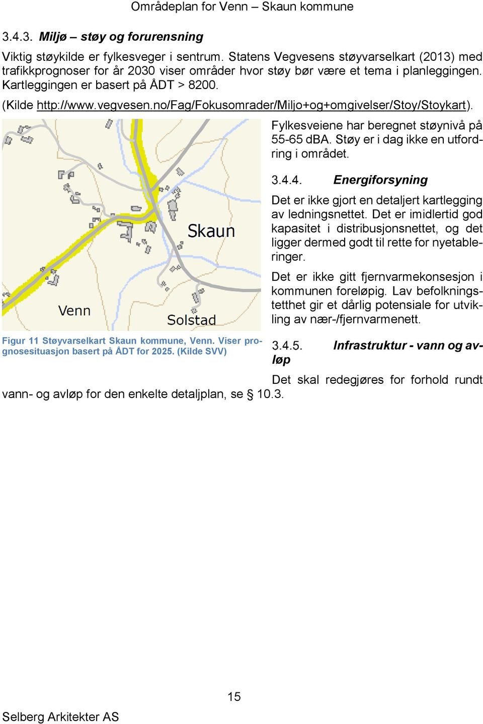 no/fag/fokusomrader/miljo+og+omgivelser/stoy/stoykart). Figur 11 Støyvarselkart Skaun kommune, Venn. Viser prognosesituasjon basert på ÅDT for 2025.