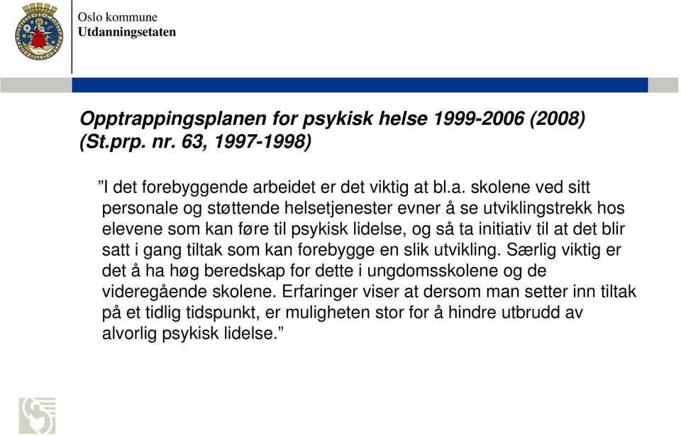 en for psykisk helse 1999-2006 (2008) (St.prp. nr. 63, 1997-1998) I det forebyggende ar