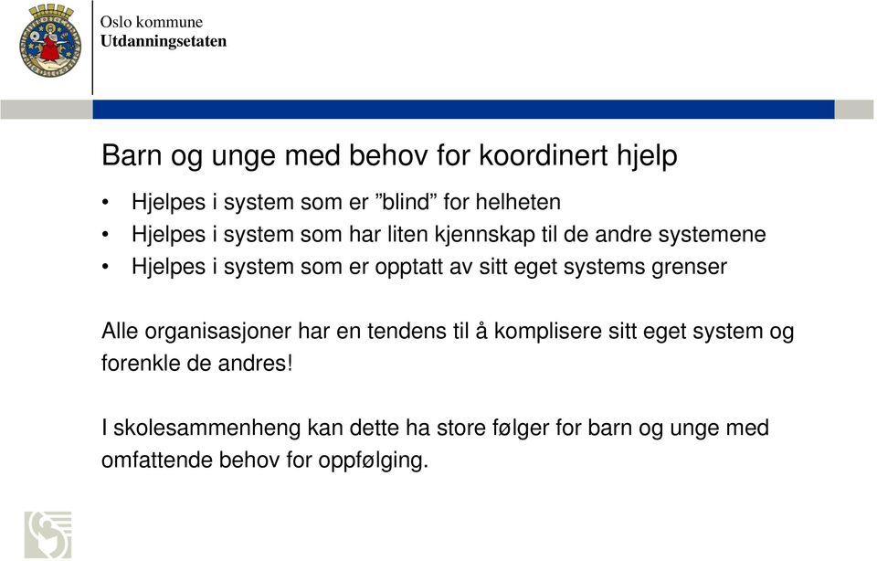 systems grenser Alle organisasjoner har en tendens til å komplisere sitt eget system og forenkle de