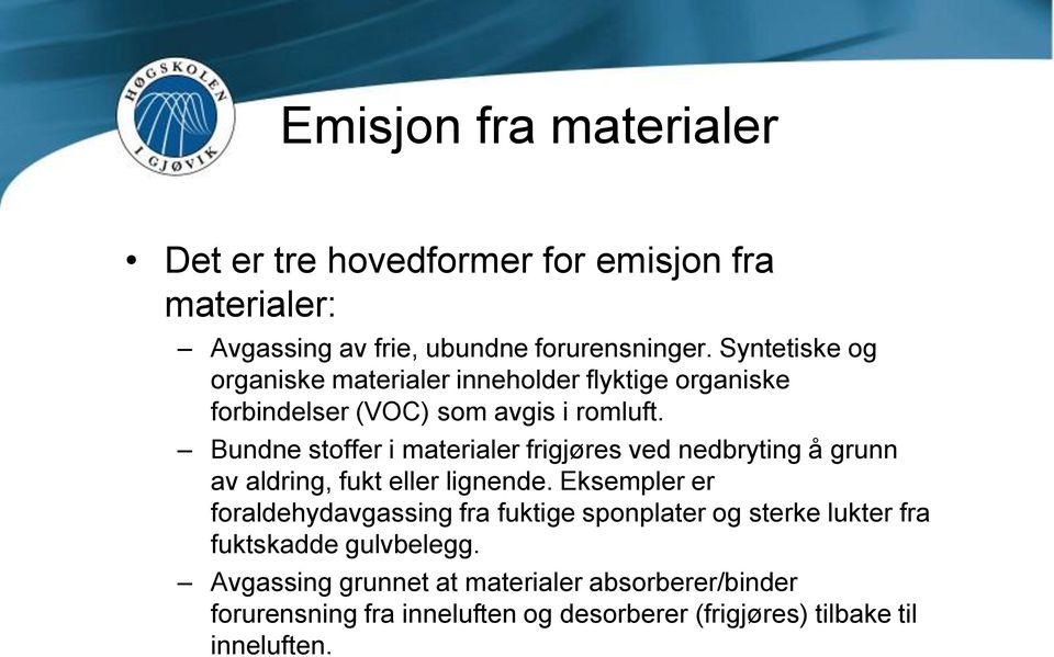 Bundne stoffer i materialer frigjøres ved nedbryting å grunn av aldring, fukt eller lignende.