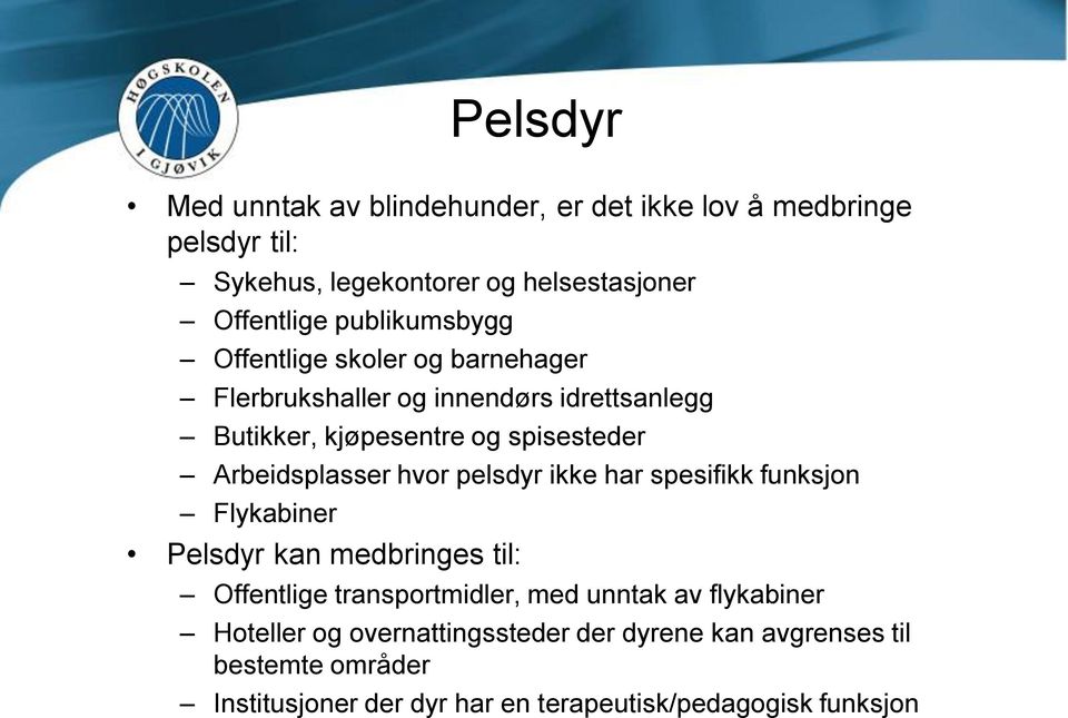 Arbeidsplasser hvor pelsdyr ikke har spesifikk funksjon Flykabiner Pelsdyr kan medbringes til: Offentlige transportmidler, med unntak