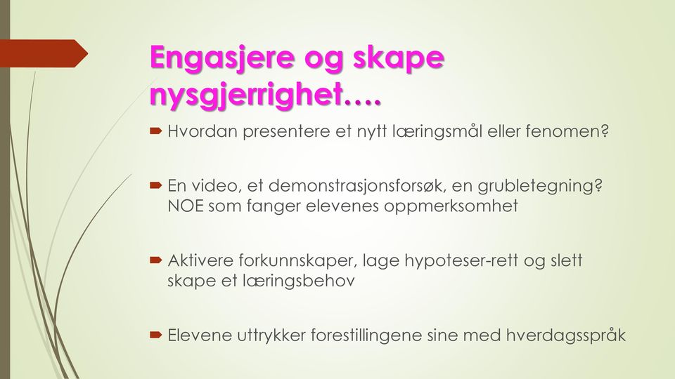 En video, et demonstrasjonsforsøk, en grubletegning?