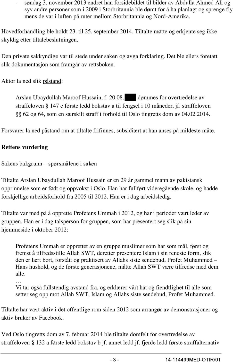 Storbritannia og Nord-Amerika. Hovedforhandling ble holdt 23. til 25. september 2014. Tiltalte møtte og erkjente seg ikke skyldig etter tiltalebeslutningen.